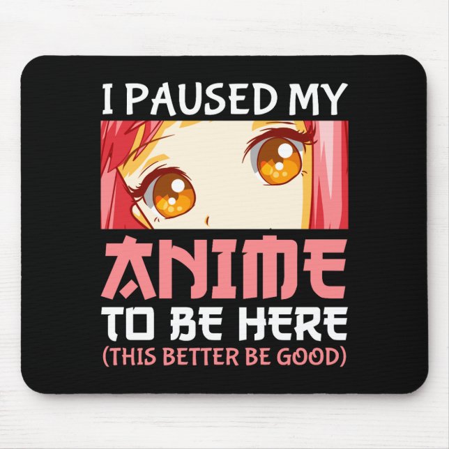 Tapis De Souris J'Ai Suspendu Mon Anime Pour Être Ici (Devant)