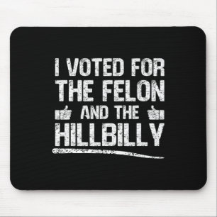Tapis De Souris J'Ai Voté Pour Le Felon Et Le Hillbilly Trump 2024