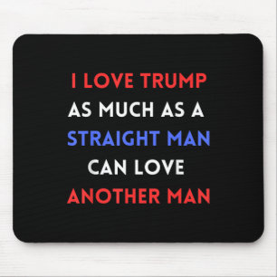 Tapis De Souris J'Aime Trump Autant Qu'Un Homme Droit Peut Aimer