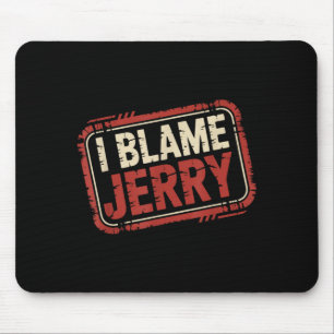 Tapis De Souris Je blâme jerry 