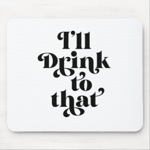 Tapis De Souris Je boirai à ça