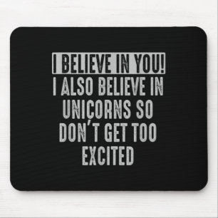 Tapis De Souris Je Crois En Vous Et En Unicorns Funny Motivationa