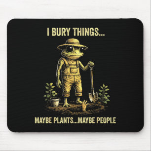 Tapis De Souris Je enterre des choses peut-être des plantes peut-ê
