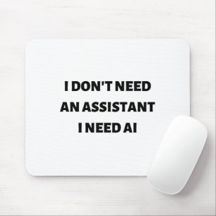 Tapis De Souris Je n'ai pas besoin d'un assistant, j'ai besoin d'I