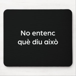 Tapis De Souris Je ne comprends pas ce que cela dit drôle catalan 