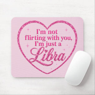 Tapis De Souris Je ne flirte pas avec toi, je suis juste une LIBRA