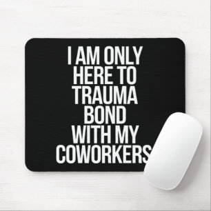 Tapis De Souris Je ne suis ici que pour créer un lien de trauma av