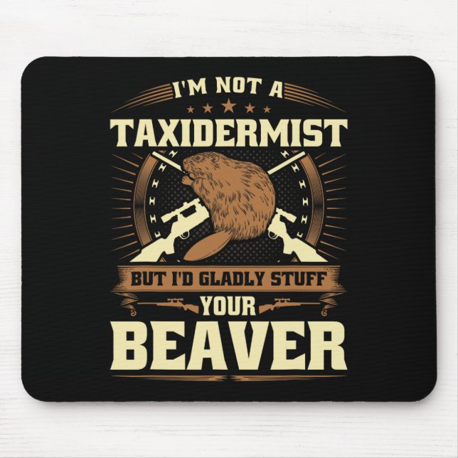 Tapis De Souris Je Ne Suis Pas Un Taxidermiste Beaver Plaisanterie (Devant)