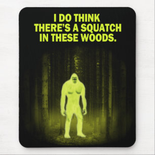 Tapis De Souris Je pense qu'il y a un squatch en ces bois