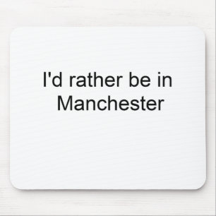 Tapis De Souris Je serais plutôt à Manchester…