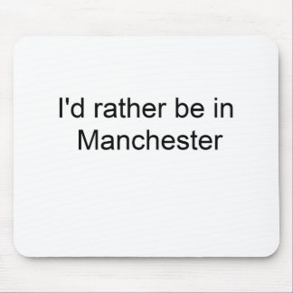 Tapis De Souris Je serais plutôt à Manchester…
