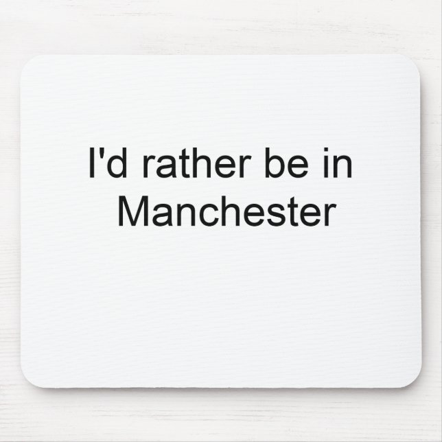 Tapis De Souris Je serais plutôt à Manchester… (Devant)