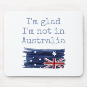 Tapis De Souris Je suis content de ne pas être en Australie Sarca
