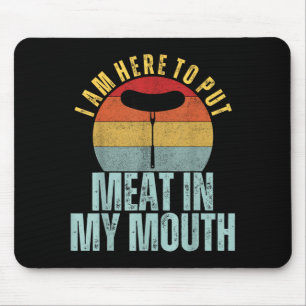Tapis De Souris Je suis ici pour mettre de la viande dans ma bouch