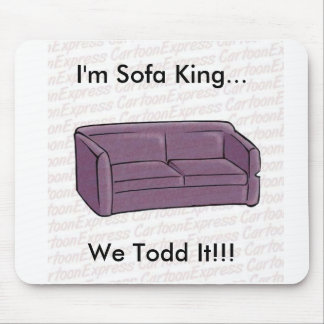 Tapis De Souris Je suis roi de sofa… nous Todd il ! ! !