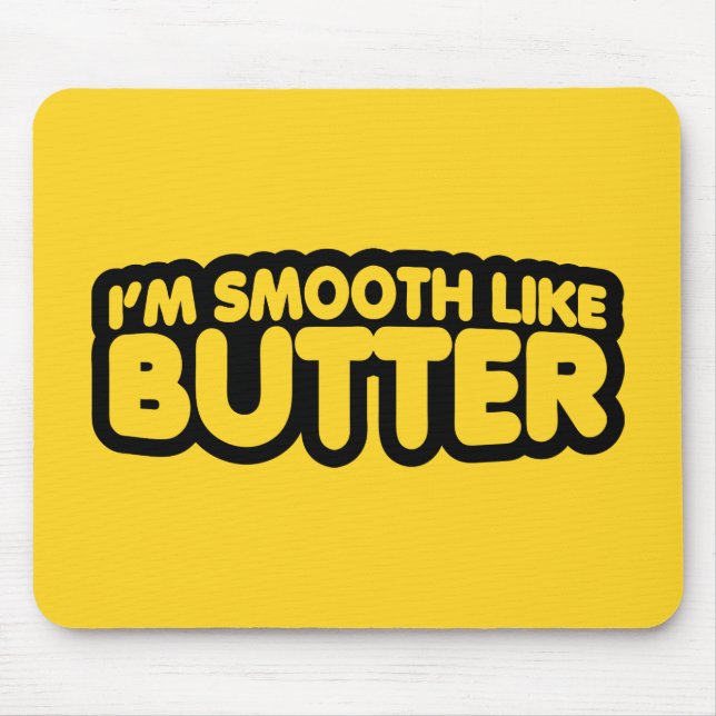 Tapis De Souris Je suis Smooth Like Butter (Devant)