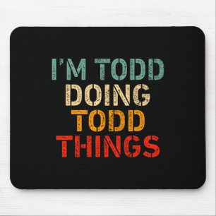 Tapis De Souris Je suis Todd en train de faire des choses bizarres