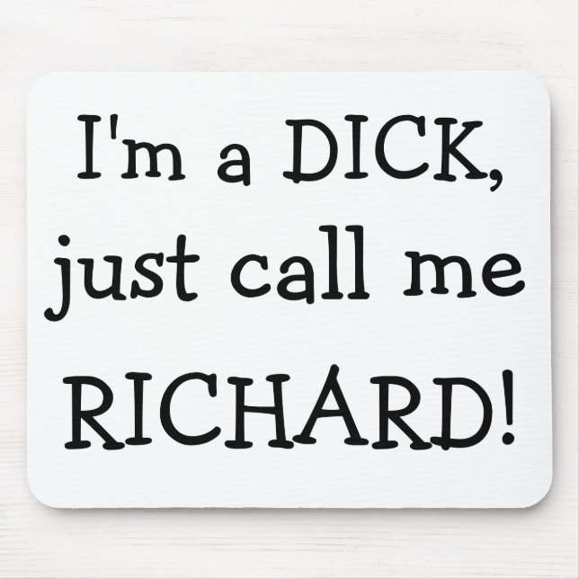 Tapis De Souris Je suis un DICK, m'appelle juste, RICHARD ! (Devant)