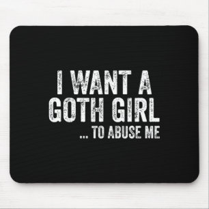 Tapis De Souris Je veux une fille gothique pour moi Citation drôle
