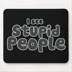 Tapis De Souris Je vois des gens stupides