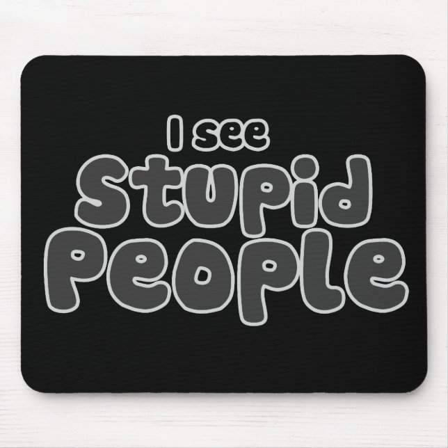 Tapis De Souris Je vois des gens stupides (Devant)