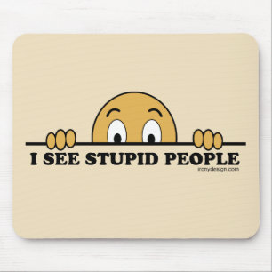Tapis De Souris Je vois les personnes stupides