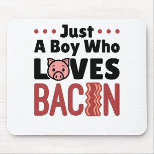Tapis De Souris "Juste a Boy Who Loves Bacon"