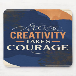 Tapis De Souris La créativité exige du courage