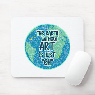 Tapis De Souris La Terre Sans Art Est Juste Hein