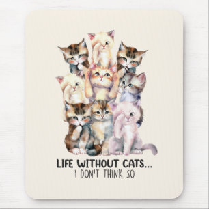 Tapis De Souris La vie sans chats ? Je ne le pense pas
