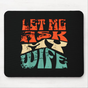 Tapis De Souris Laissez-moi demander à ma femme Citation drôle d'h