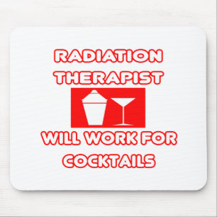 Tapis De Souris Le Radiothérapeute...Travaillera Pour Les Cocktai