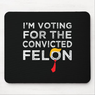 Tapis De Souris Le vote condamné Felon 2024 - Trump 2024 condamné