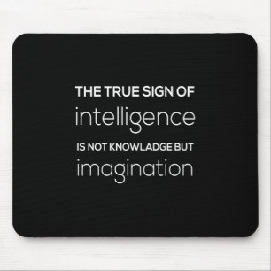 Tapis De Souris le vrai signe de l'intelligence n'est pas la conna