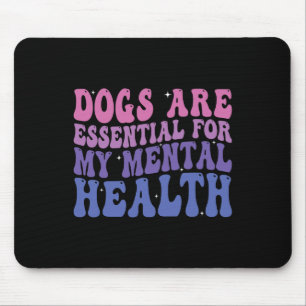 Tapis De Souris Les chiens sont pour ma santé mentale Citation