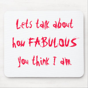 Tapis De Souris Lets parlent de combien FABULEUX vous pensez I Am.