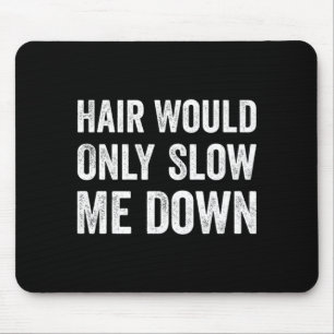 Tapis De Souris L'humour : les cheveux ne feraient que me ralentir