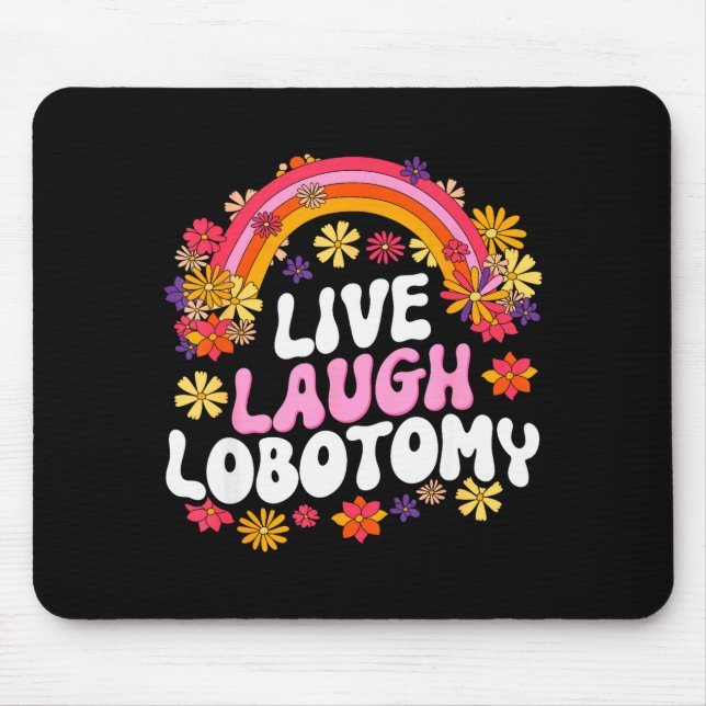 Tapis De Souris Live Laugh Lobotomy Funny Graphic  (Devant)