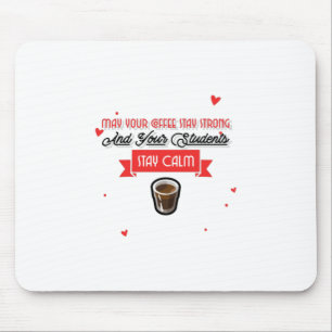 Tapis De Souris May Your Coffee Be Strong And Students Be Calm