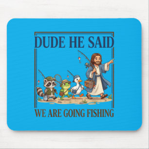 Tapis De Souris Mec Il A Dit Nous Allons Aller à La Pêche Chrétien