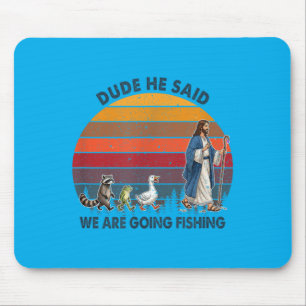 Tapis De Souris Mec Il a Dit On Va à la Pêche Jésus Animaux