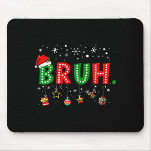 Tapis De Souris Mème Bruh drôle de citation de Noël salutation frè