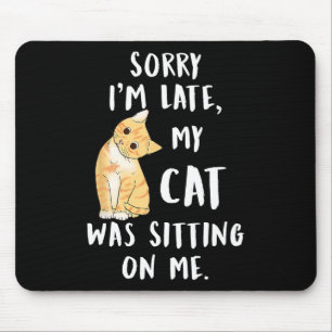 Tapis De Souris Meow Cat Désolé d'être en retard Mon chat était as