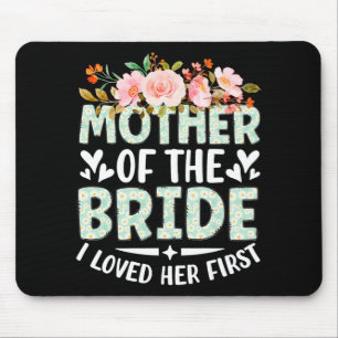 Tapis De Souris Mère de la mariée je l'ai aimée d'abord la mariée 