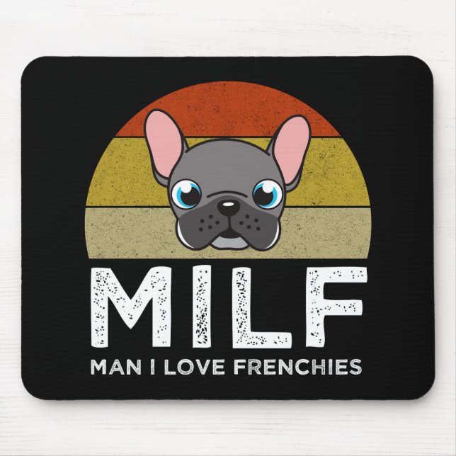 Tapis De Souris MILF - Man I Love Frenchies (Devant)