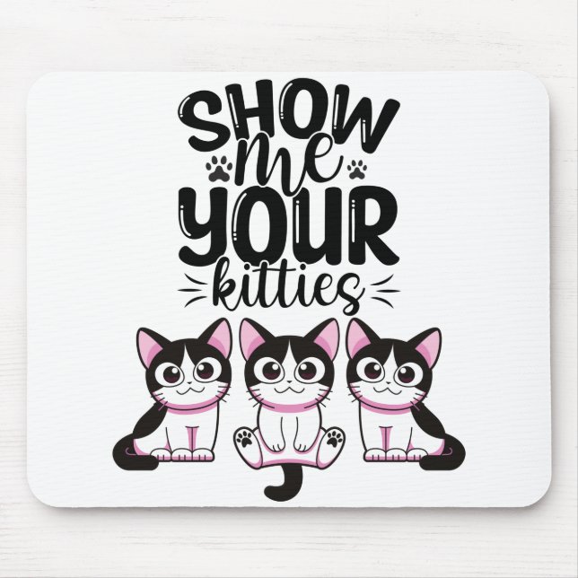 Tapis De Souris Montrez-Moi Vos Kitties (Devant)