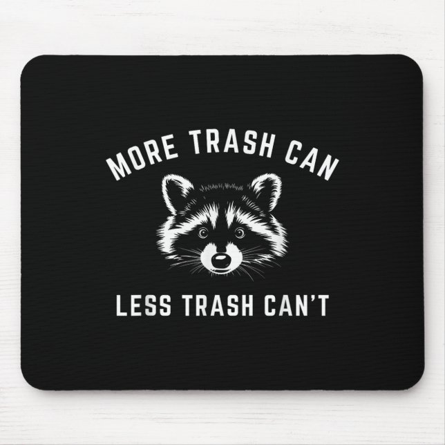 Tapis De Souris More Trash Can, Less Trash Can't - Funny Raccoon  (Devant)