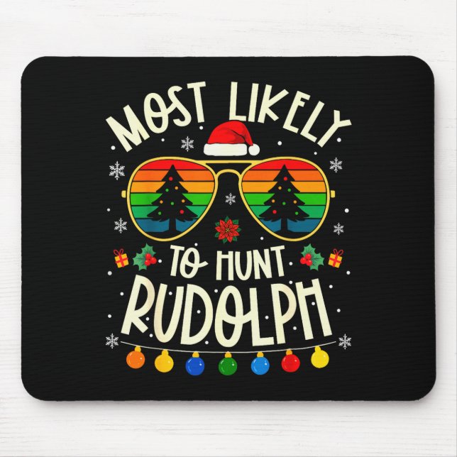 Tapis De Souris Most Likely To Hunt Rudolph Funny Matching Xmas  (Devant)