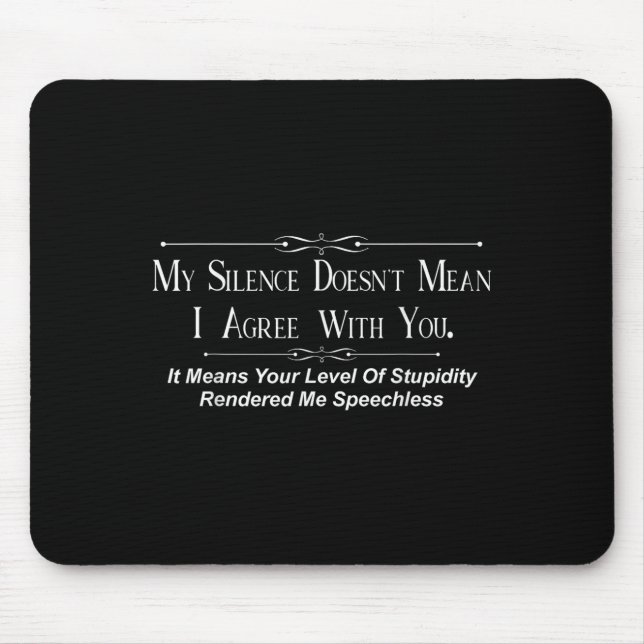Tapis De Souris My Silence Doesnt Mean I Agree With You  (Devant)