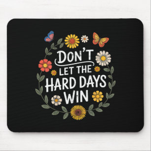 Tapis De Souris Ne laissez pas les jours difficiles gagner Inspira